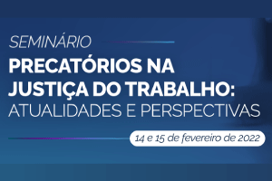 O Seminário sobre Precatórios na Justiça do Trabalho: Atualidades e Perspectivas