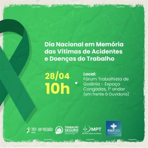 Cartaz de divulgação do Dia Nacional em Memória das Vítimas de Acidentes e Doenças do Trabalho - 28/4 às 10h, local: Fórum Trabalhista de Goiânia - Espaço Congadas