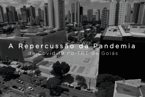 Imagem em preto e branco do Complexo Trabalhista, tirada de um drone, com a frase "A repercussão da pandemia de covid-19 no TRT de Goiás"