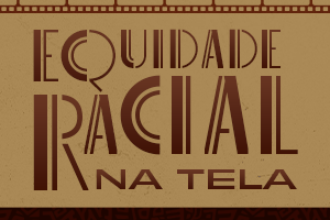 A imagem exibe a frase "EQUIDADE RACIAL NA TELA" em uma tipografia estilizada e tons de marrom.