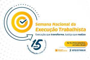 Design gráfico para a "15ª Semana Nacional da Execução Trabalhista" com o slogan "Execução que transforma, Justiça que realiza". O evento ocorrerá de 15 a 19 de setembro em todo o Brasil. A imagem contém o logo do evento e o logo da Justiça do Trabalho.