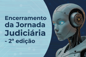 Imagem com fundo azul. Na lateral esquerda, está o texto "Encerramento da Jornada Judiciária - 2ª edição". No lado direito está um robô.