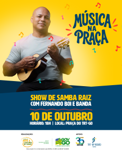 Imagem com fundo amarelo e azul escuro. No canto superior direito, o texto "Música na Praça" em azul escuro, com notas musicais vermelhas, azuis e laranjas ao redor. Na lateral esquerda, há um homem negro, usando camisa cinza e segurando um cavaquinho. Abaixo do homem, uma faixa azul escura com o texto "Show de samba raiz com Fernando Boi e Banda. 10 de outubro. Horário: 18h | Local: Praça do TRT-GO" em letras amarelas e brancas. No rodapé da imagem, uma faixa branca com o texto "Realização:" e as logos do Fundo de Arte e Cultura de Goiás e da Secretaria de Estado da Cultura na lateral esquerda, e o texto "Apoio:" com as logos do Governo de Goiás e do TRT-GO. Abaixo, o texto "Este projeto foi contemplado pelo EDITAL OCUPA GOIÁS Nº 03/2025".