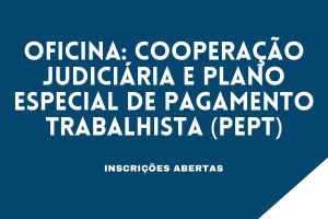 Ejud18 promove oficina sobre Plano Especial de Pagamento Trabalhista